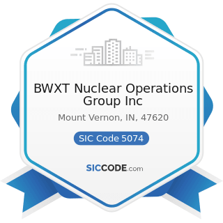 BWXT Nuclear Operations Group Inc - SIC Code 5074 - Plumbing and Heating Equipment and Supplies...