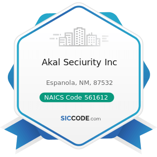 Akal Seciurity Inc - NAICS Code 561612 - Security Guards and Patrol Services