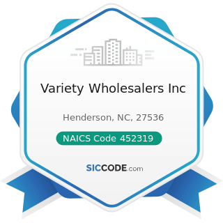 Variety Wholesalers Inc - NAICS Code 452319 - All Other General Merchandise Stores