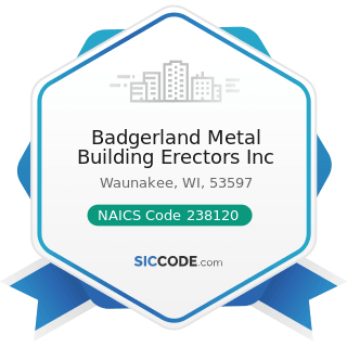 Badgerland Metal Building Erectors Inc - NAICS Code 238120 - Structural Steel and Precast...