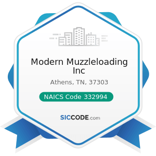 Modern Muzzleloading Inc - NAICS Code 332994 - Small Arms, Ordnance, and Ordnance Accessories...
