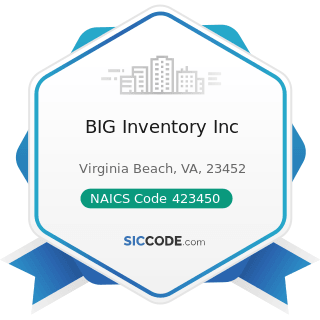 BIG Inventory Inc - NAICS Code 423450 - Medical, Dental, and Hospital Equipment and Supplies...