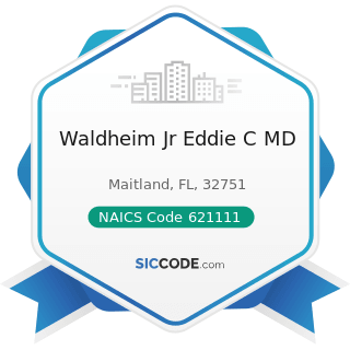 Waldheim Jr Eddie C MD - NAICS Code 621111 - Offices of Physicians (except Mental Health...