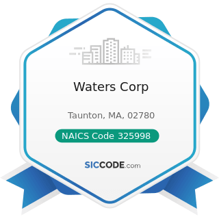 Waters Corp - NAICS Code 325998 - All Other Miscellaneous Chemical Product and Preparation...