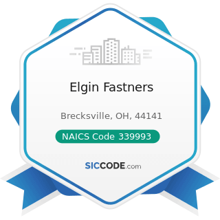 Elgin Fastners - NAICS Code 339993 - Fastener, Button, Needle, and Pin Manufacturing