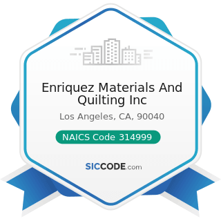 Enriquez Materials And Quilting Inc - NAICS Code 314999 - All Other Miscellaneous Textile...