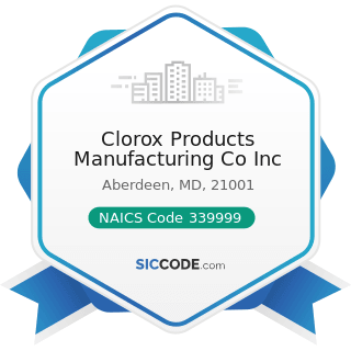Clorox Products Manufacturing Co Inc - NAICS Code 339999 - All Other Miscellaneous Manufacturing