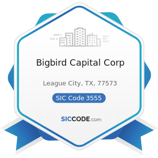 Bigbird Capital Corp - SIC Code 3555 - Printing Trades Machinery and Equipment