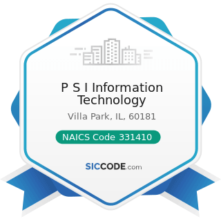 P S I Information Technology - NAICS Code 331410 - Nonferrous Metal (except Aluminum) Smelting...