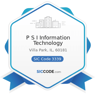 P S I Information Technology - SIC Code 3339 - Primary Smelting and Refining of Nonferrous...