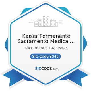 Kaiser Permanente Sacramento Medical Center - SIC Code 8049 - Offices and Clinics of Health...