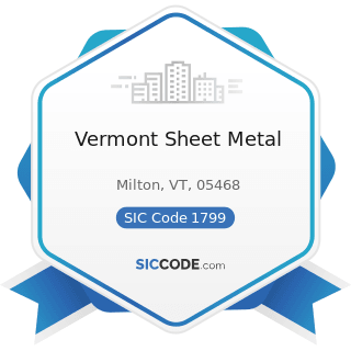 Vermont Sheet Metal - SIC Code 1799 - Special Trade Contractors, Not Elsewhere Classified