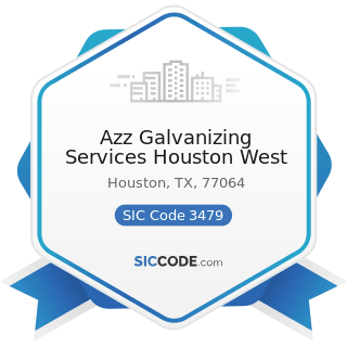 Azz Galvanizing Services Houston West - SIC Code 3479 - Coating, Engraving, and Allied Services,...
