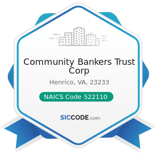 Community Bankers Trust Corp - NAICS Code 522110 - Commercial Banking