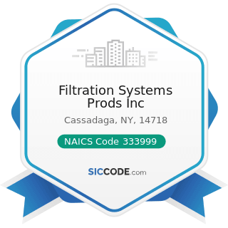 Filtration Systems Prods Inc - NAICS Code 333999 - All Other Miscellaneous General Purpose...