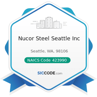 Nucor Steel Seattle Inc - NAICS Code 423990 - Other Miscellaneous Durable Goods Merchant...