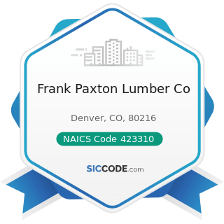 Frank Paxton Lumber Co - NAICS Code 423310 - Lumber, Plywood, Millwork, and Wood Panel Merchant...