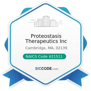 Proteostasis Therapeutics Inc - NAICS Code 621511 - Medical Laboratories