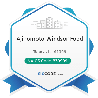 Ajinomoto Windsor Food - NAICS Code 339999 - All Other Miscellaneous Manufacturing