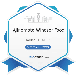 Ajinomoto Windsor Food - SIC Code 3999 - Manufacturing Industries, Not Elsewhere Classified