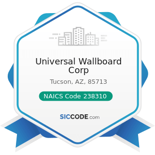 Universal Wallboard Corp - NAICS Code 238310 - Drywall and Insulation Contractors