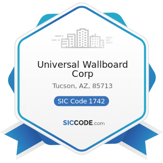 Universal Wallboard Corp - SIC Code 1742 - Plastering, Drywall, Acoustical, and Insulation Work