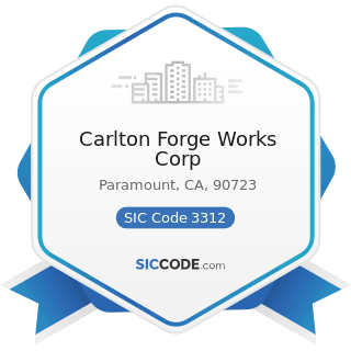 Carlton Forge Works Corp - SIC Code 3312 - Steel Works, Blast Furnaces (including Coke Ovens),...