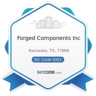 Forged Components Inc - SIC Code 5051 - Metals Service Centers and Offices