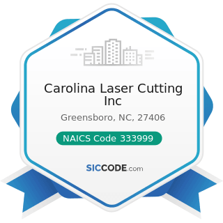Carolina Laser Cutting Inc - NAICS Code 333999 - All Other Miscellaneous General Purpose...