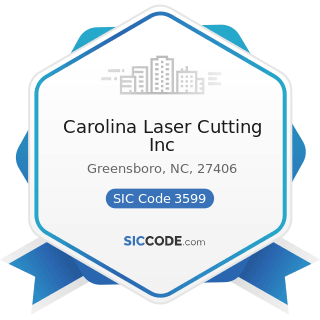 Carolina Laser Cutting Inc - SIC Code 3599 - Industrial and Commercial Machinery and Equipment,...