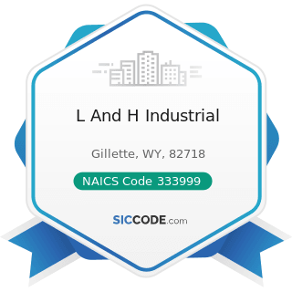 L And H Industrial - NAICS Code 333999 - All Other Miscellaneous General Purpose Machinery...