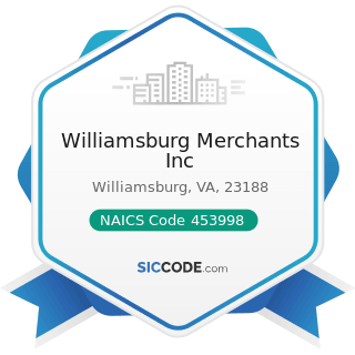 Williamsburg Merchants Inc - NAICS Code 453998 - All Other Miscellaneous Store Retailers (except...