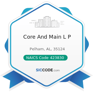 Core And Main L P - NAICS Code 423830 - Industrial Machinery and Equipment Merchant Wholesalers