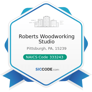 Roberts Woodworking Studio - NAICS Code 333243 - Sawmill, Woodworking, and Paper Machinery...