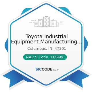 Toyota Industrial Equipment Manufacturing Inc - NAICS Code 333999 - All Other Miscellaneous...