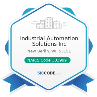 Industrial Automation Solutions Inc - NAICS Code 333999 - All Other Miscellaneous General...