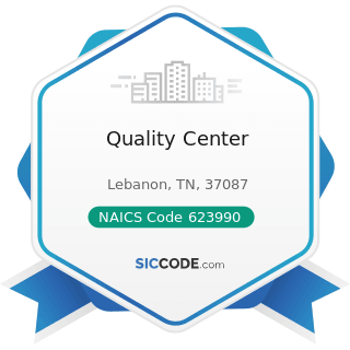 Quality Center - NAICS Code 623990 - Other Residential Care Facilities