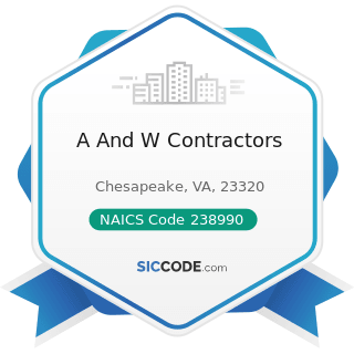 A And W Contractors - NAICS Code 238990 - All Other Specialty Trade Contractors