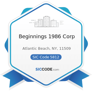 Beginnings 1986 Corp - SIC Code 5812 - Eating Places