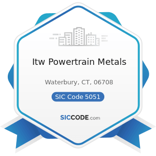 Itw Powertrain Metals - SIC Code 5051 - Metals Service Centers and Offices