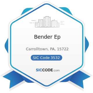 Bender Ep - SIC Code 3532 - Mining Machinery and Equipment, except Oil and Gas Field Machinery...