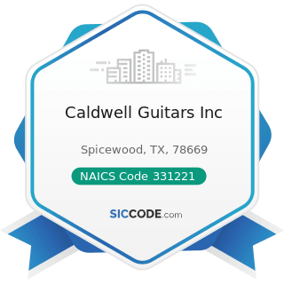 Caldwell Guitars Inc - NAICS Code 331221 - Rolled Steel Shape Manufacturing