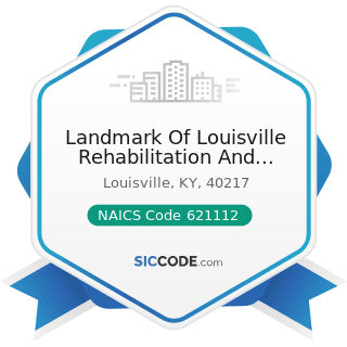 Landmark Of Louisville Rehabilitation And Nursing - NAICS Code 621112 - Offices of Physicians,...