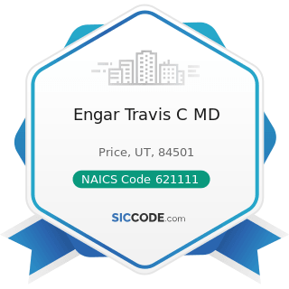 Engar Travis C MD - NAICS Code 621111 - Offices of Physicians (except Mental Health Specialists)