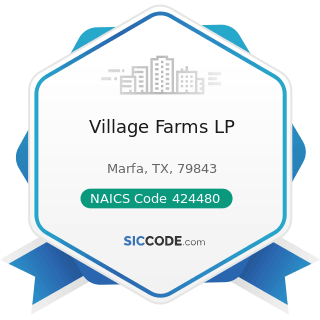 Village Farms LP - NAICS Code 424480 - Fresh Fruit and Vegetable Merchant Wholesalers