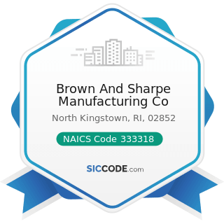Brown And Sharpe Manufacturing Co - NAICS Code 333318 - Other Commercial and Service Industry...