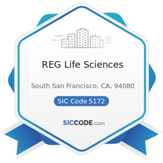REG Life Sciences - SIC Code 5172 - Petroleum and Petroleum Products Wholesalers, except Bulk...