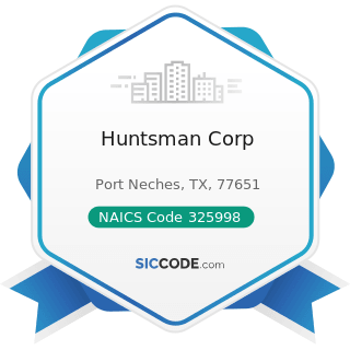 Huntsman Corp - NAICS Code 325998 - All Other Miscellaneous Chemical Product and Preparation...