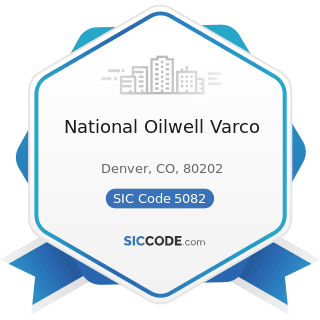 National Oilwell Varco - SIC Code 5082 - Construction and Mining (except Petroleum) Machinery...