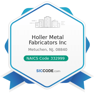 Holler Metal Fabricators Inc - NAICS Code 332999 - All Other Miscellaneous Fabricated Metal...